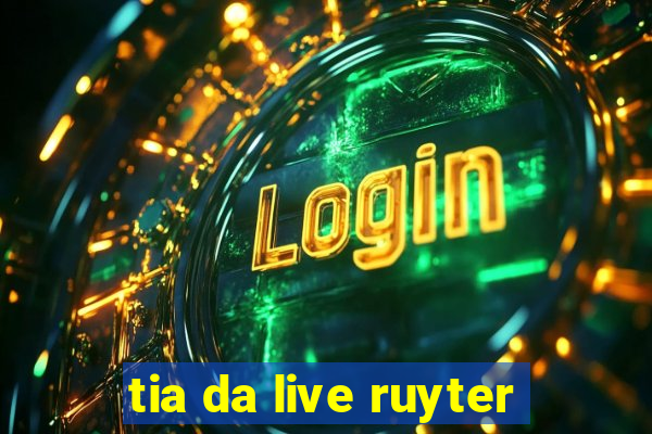 tia da live ruyter