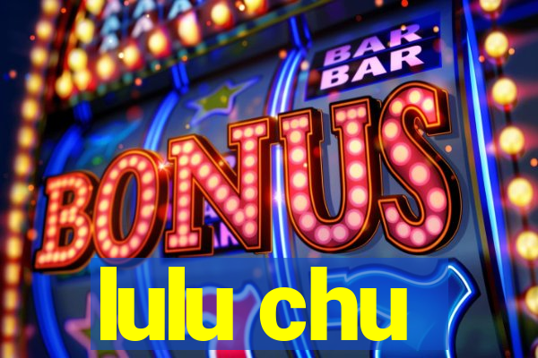 lulu chu