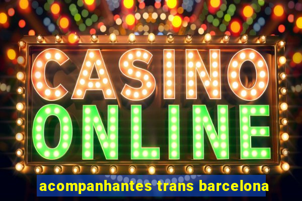 acompanhantes trans barcelona