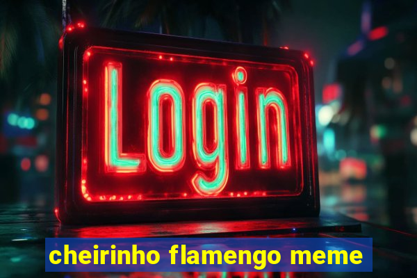 cheirinho flamengo meme