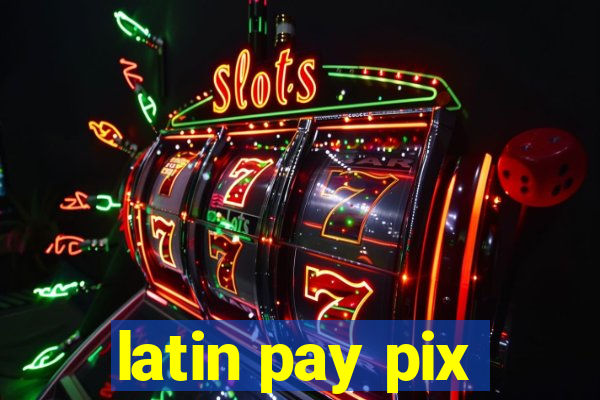 latin pay pix