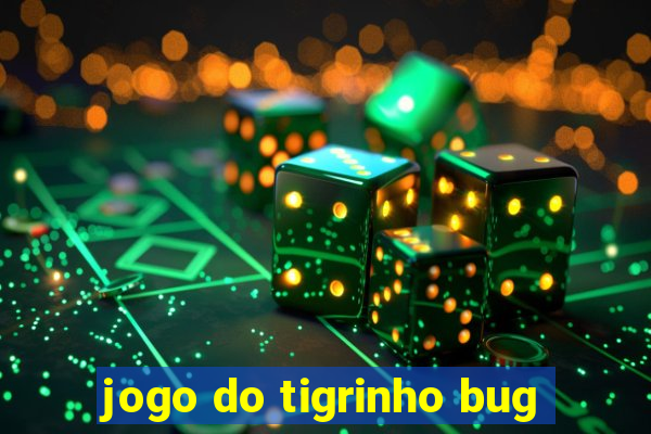 jogo do tigrinho bug