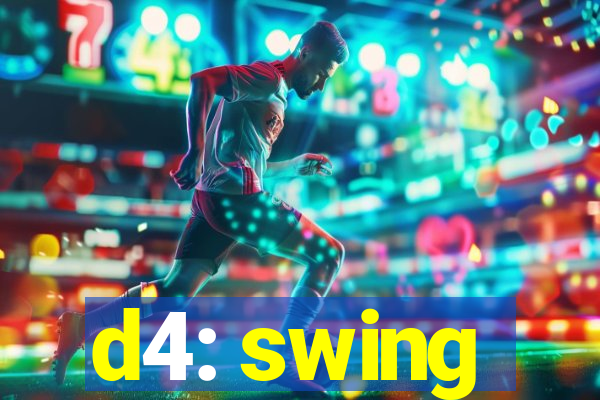 d4: swing