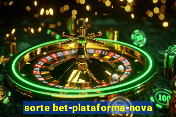 sorte bet-plataforma-nova