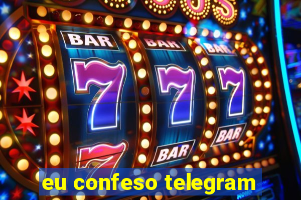 eu confeso telegram