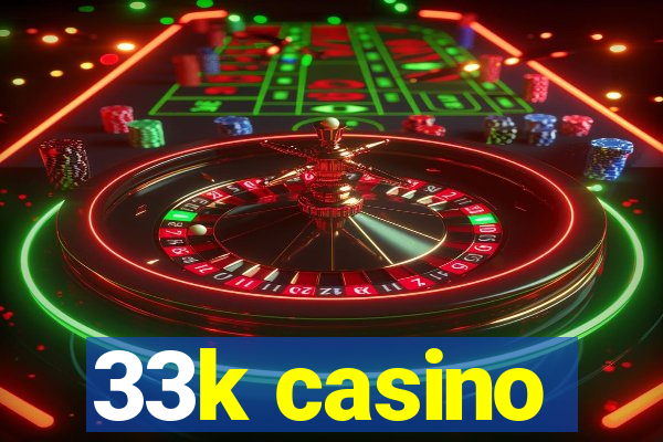 33k casino