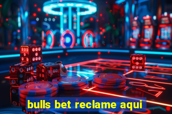 bulls bet reclame aqui