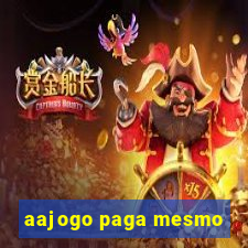 aajogo paga mesmo