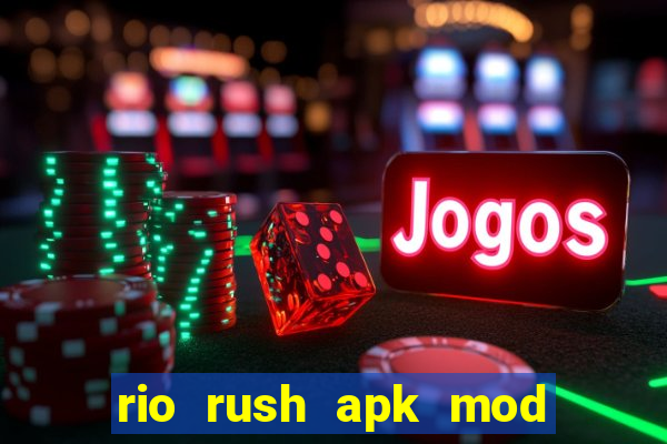 rio rush apk mod dinheiro infinito