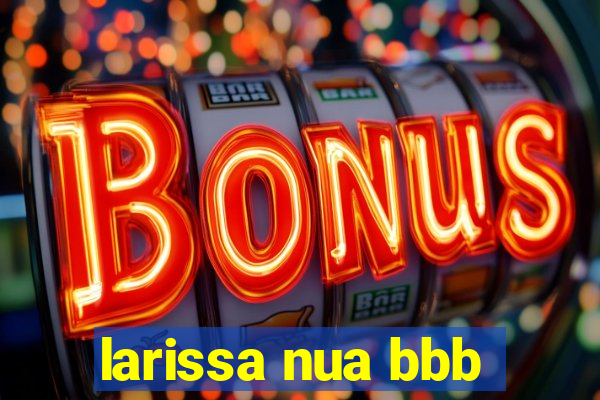 larissa nua bbb