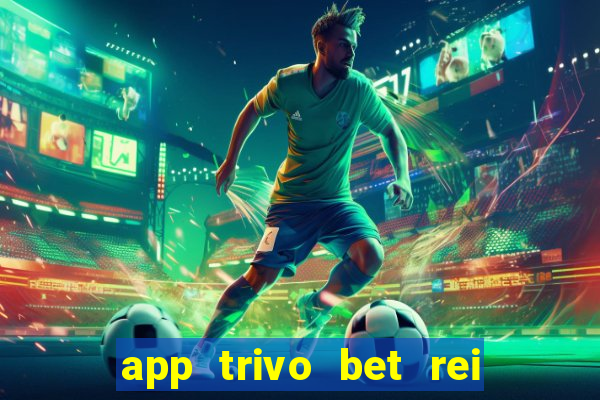 app trivo bet rei do bicho