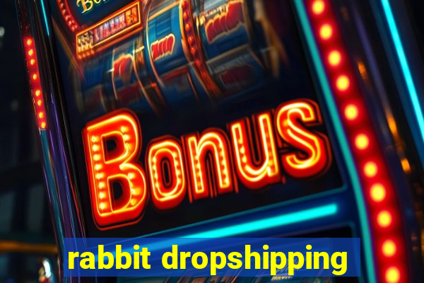 rabbit dropshipping