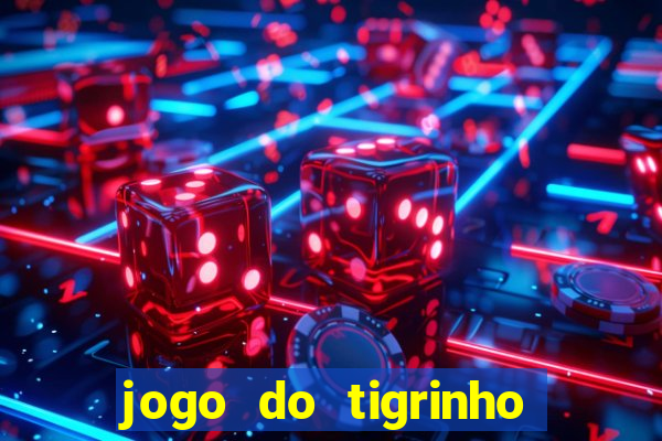 jogo do tigrinho casa chinesa é confiável