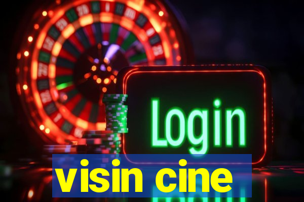 visin cine