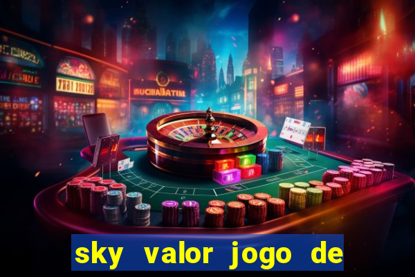 sky valor jogo de ganhar dinheiro