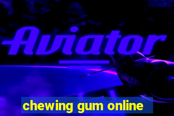 chewing gum online