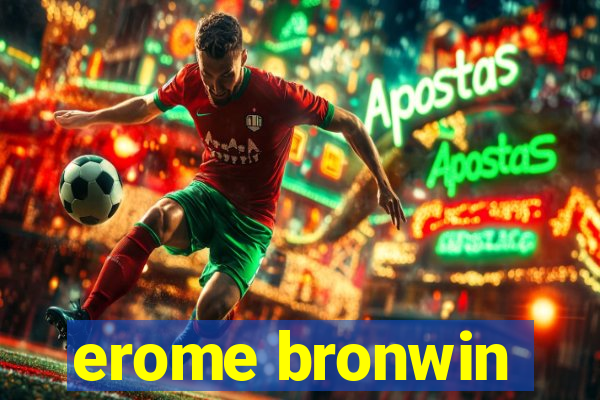 erome bronwin