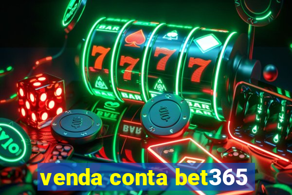 venda conta bet365