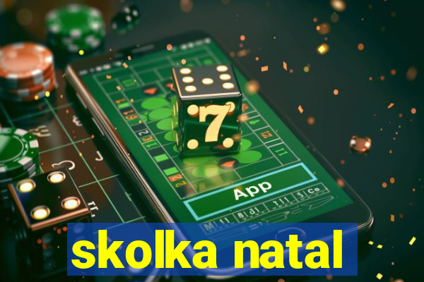 skolka natal