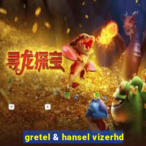 gretel & hansel vizerhd