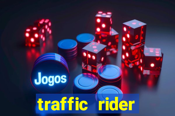 traffic rider dinheiro infinito