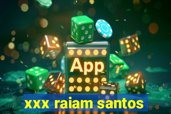 xxx raiam santos