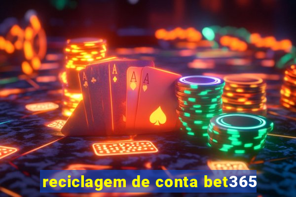 reciclagem de conta bet365