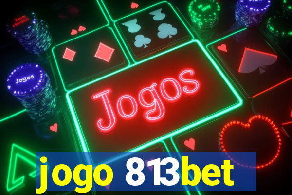 jogo 813bet