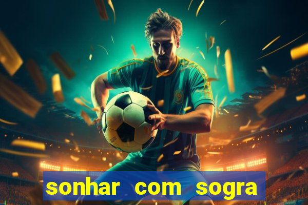 sonhar com sogra no jogo do bicho