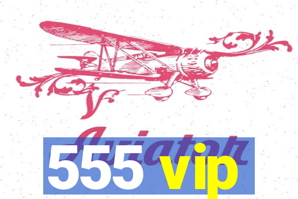 555 vip