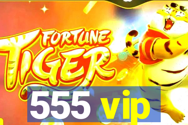 555 vip