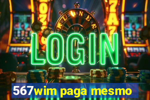 567wim paga mesmo