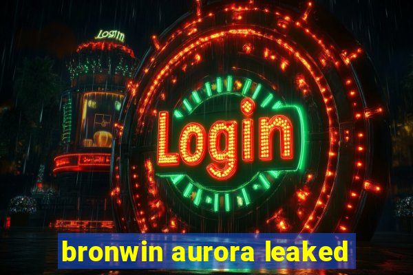 bronwin aurora leaked