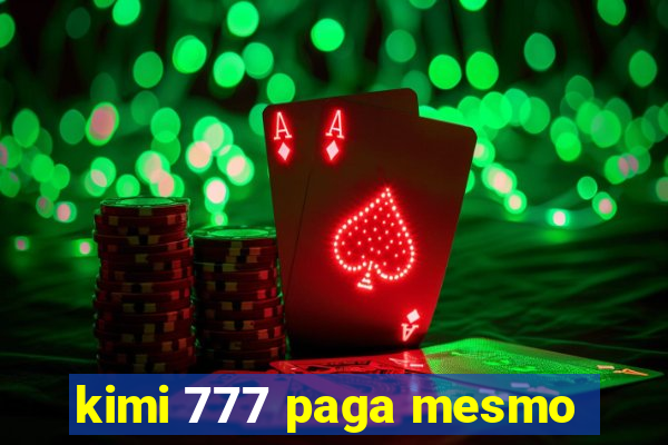 kimi 777 paga mesmo