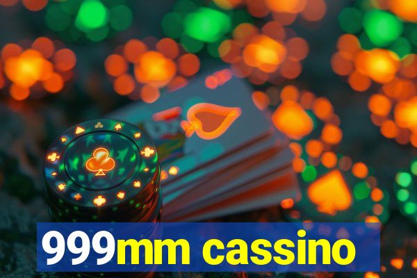 999mm cassino