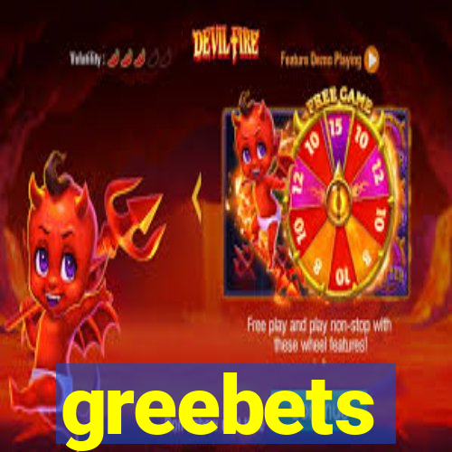 greebets