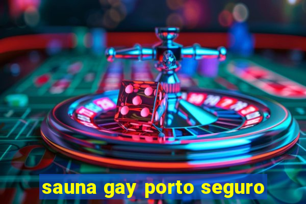 sauna gay porto seguro