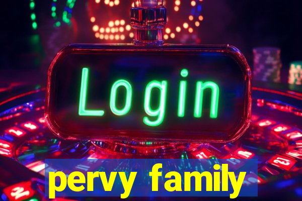 pervy family