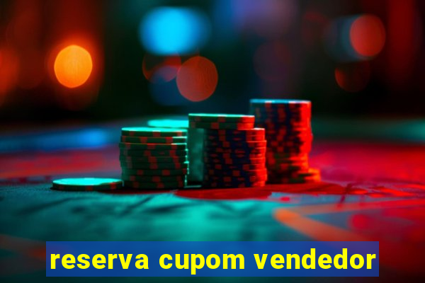 reserva cupom vendedor