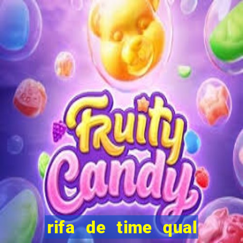 rifa de time qual sai mais