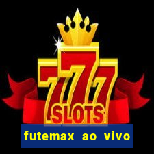 futemax ao vivo futebol ao vivo hoje