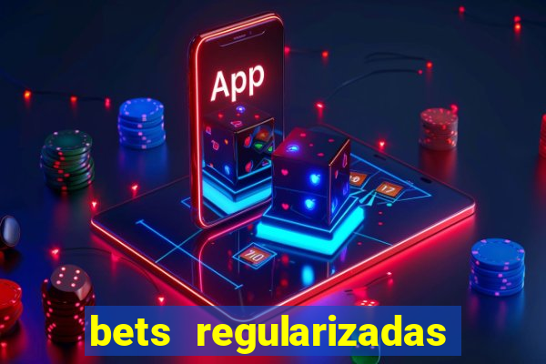 bets regularizadas no brasil