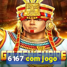 6167 com jogo