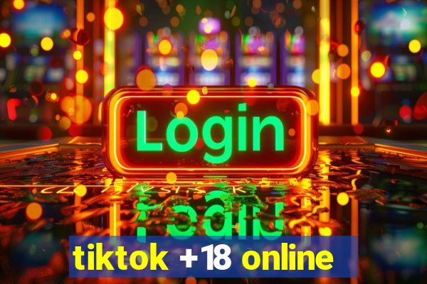 tiktok +18 online