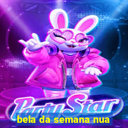 bela da semana nua