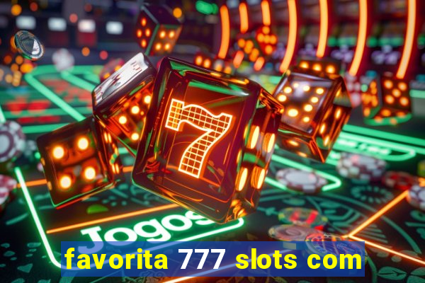 favorita 777 slots com