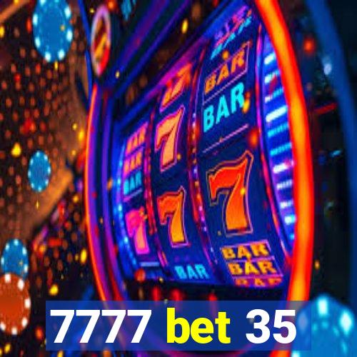 7777 bet 35