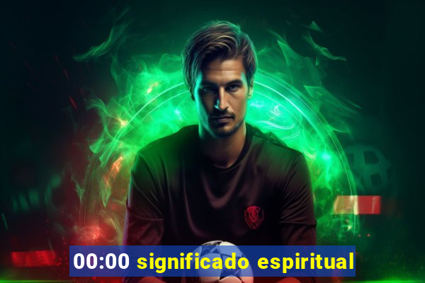 00:00 significado espiritual