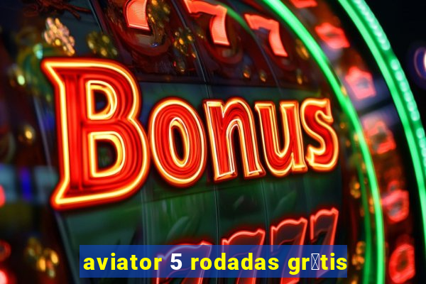 aviator 5 rodadas gr谩tis