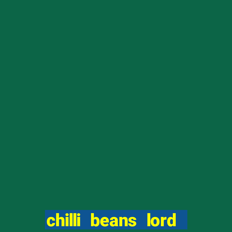 chilli beans lord of the rings